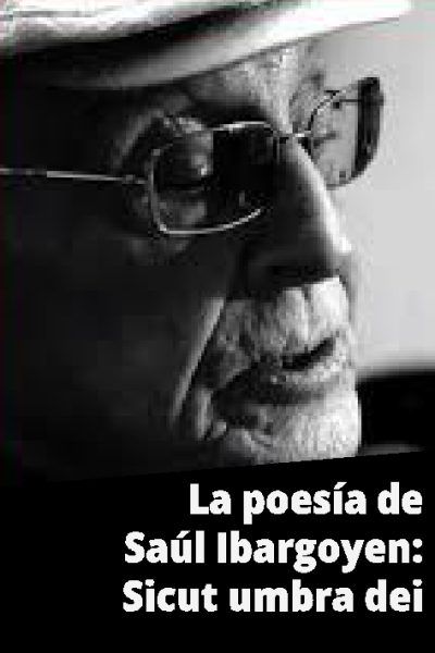 La poesía de Saúl Ibargoyen: Sicut umbra dei