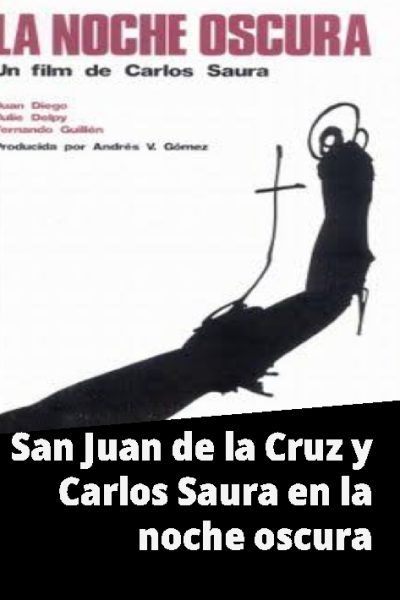 San Juan de la Cruz y Carlos Saura en la noche oscura